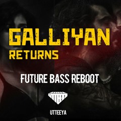 Galliyan Returns (Future Bass) - Utteeya