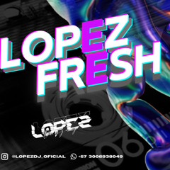 LOPEZ FRESH SET.mp3