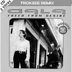Gala - Freed from Deisre (Troksee Remix)