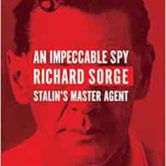 [Download] EPUB 📙 An Impeccable Spy: Richard Sorge, Stalin’s Master Agent by Owen Ma