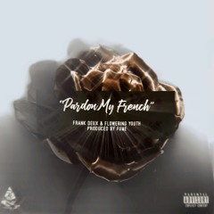 "Pardon My French" ft. Frank Deux & Flowering Youth (prod. by Fume)