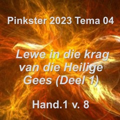 Pinkster 2023 Tema 04 Lewe Uit Die Krag Van Die Heilige Gees Hand.1 V. 8