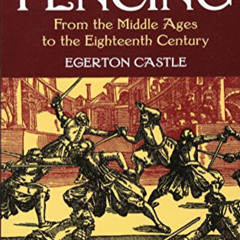 [ACCESS] EPUB 🗂️ Schools and Masters of Fencing: From the Middle Ages to the Eightee