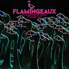 Flamboyance Radio Ep047