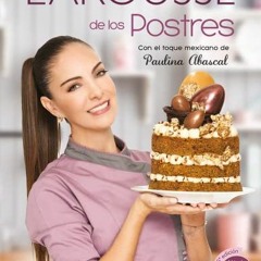 READ KINDLE 📌 Larousse de los postres con toque mexicano by  Paulina Abascal PDF EBO