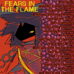TSSSOP - Fears in the Flame (im rispy k and this is my clamour)
