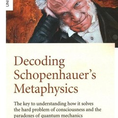 free read✔ Decoding Schopenhauer?s Metaphysics: The Key to Understanding How It Solves