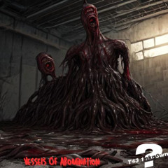 T43 1nkn0wn - Vessels Of Abomination