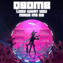 Look What You Made Me Do (Qbomb's Version)