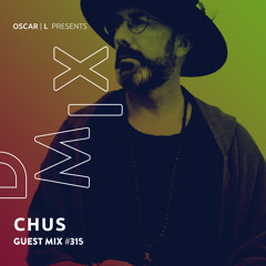 Chus Guest Mix #315 - Oscar L Presents - DMiX