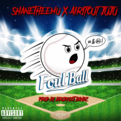 ShaneTheemu X 🅰️irit🅾️ut JuJu - Foul Ball ⚾️(Prod.BrodyGotBandz)