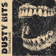 Dusty Bits - Toothache