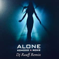 Komodo feat. Roxie - Alone (Dj Rauff Remix)