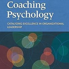 =! Coaching Psychology: Catalyzing Excellence in Organizational Leadership (Fundamentals of Con