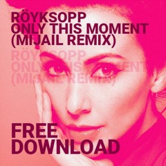 Röyksopp - Only this moment - Mijail Remix