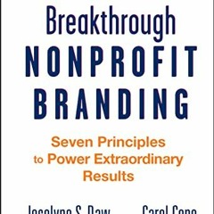 Access EBOOK 💚 Breakthrough Nonprofit Branding: Seven Principles to Power Extraordin