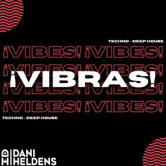 Dani Heldens Presents 💥 Vibras 💥 (Techno & Deep House MIX)