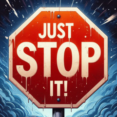 Just stop it!