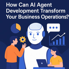 How Can AI Agent Development Transform Your Business Operations