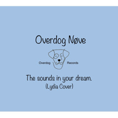 Overdog Nøve - The sounds in your dream. (Lydia Cover)