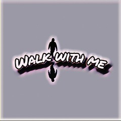 Walk With Me