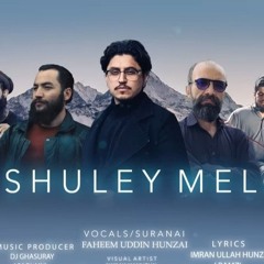 Shuley Mell __ Burushaski Song __ Faheem Uddin Hunzai __ Imran Ullah Hunzai Ramz __ Dj Ghasuray