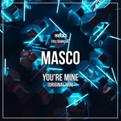 Free Download : Masco - You're Mine (Original Mix)