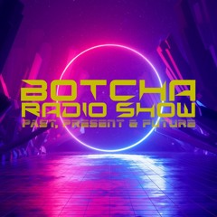 BOTCHA RADIO SHOW Past Present & Future 26 - 06 - 2022