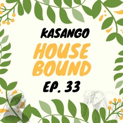 Kasango - House Bound Episode 33