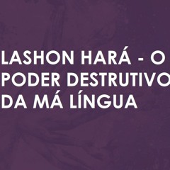 #161 | Sintonia Semanal | Lashon Hará - o poder destrutivo da má língua