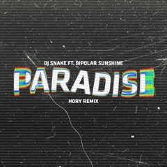DJ SNAKE FT. BIPOLAR SUNSHINE - PARADISE (Hory Remix)