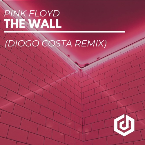 Stream Pink Floyd - The Wall (Diogo Costa Remix) by Diogo Costa Music |  Listen online for free on SoundCloud