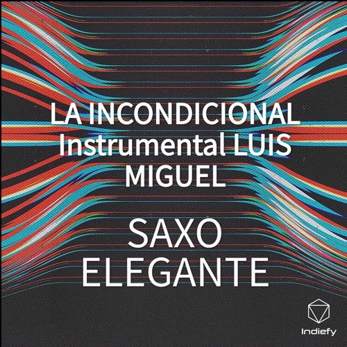 Stream LA INCONDICIONAL Instrumental LUIS MIGUEL (Cover) by SAXO ELEGANTE |  Listen online for free on SoundCloud
