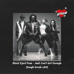 Black Eyed Peas - Just Can't Get Enough [Tough Break Edit]