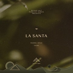 La Santa @ Desert Hut Podcast Series [ Chapter CXXX ]