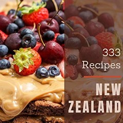 GET [EPUB KINDLE PDF EBOOK] 333 New Zealand Recipes: A New Zealand Cookbook from the Heart! by  Hayd