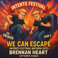 Dr. Vieskick & Your-E - We Can Escape (Brennan Heart Intents Bootleg 2012 Uptempo Remix)