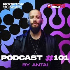 Rooftop Sunset Radio Show - Podcast 101 by ANTAI [September the 18th 2021]