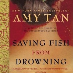 📕 50+ Saving Fish from Drowning by Amy Tan