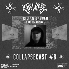 COLLAPSECAST #8 | Kilian Lacher - Earning Trance