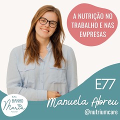 E77: A Nutrição no trabalho e nas empresas, com Manuela Abreu