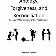 [READ] [EPUB KINDLE PDF EBOOK] Apology, Forgiveness, and Reconciliation for Good Lawyers and Other P