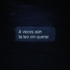 A veces aún te leo sin querer