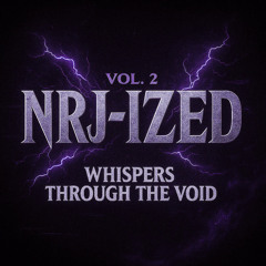 NRJ-ized Vol. 2 - Whispers Through the Void