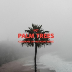 KQT - Palm Trees (Congrats On Nothing Remix)