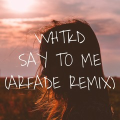 WHTKD - Say To Me(ARFADE Remix)