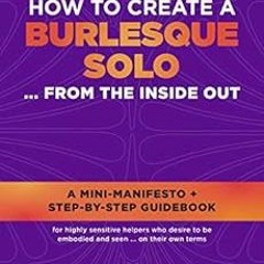 free EBOOK 📝 How To Create A Burlesque Solo ... From The Inside Out: A Mini-Manifest