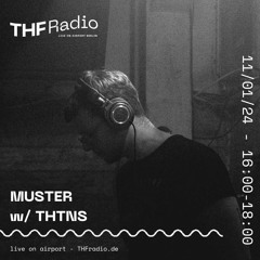 MUSTER 02 w/ THNTS @ THF Radio, 11.01.24