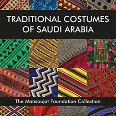 [READ] EPUB 💑 Traditional Costumes of Saudi Arabia: The Mansoojat Foundation Collect