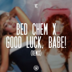 Bed Chem X Good Luck, Babe! (VC Remix) [FREE DOWNLOAD]
